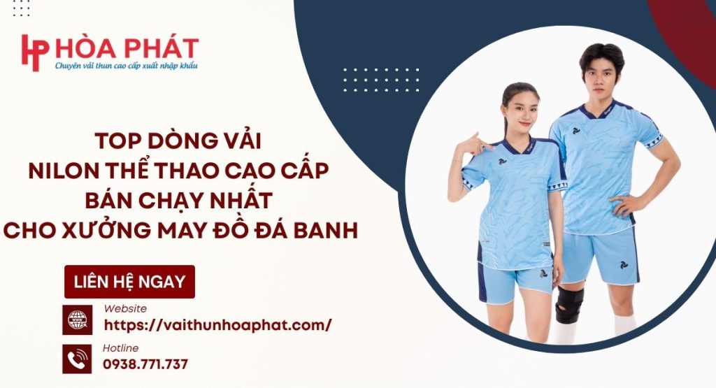 Top Dòng Vải Nilon Thể Thao Cao Cấp Bán Chạy Nhất Cho Xưởng May Đồ Đá Banh